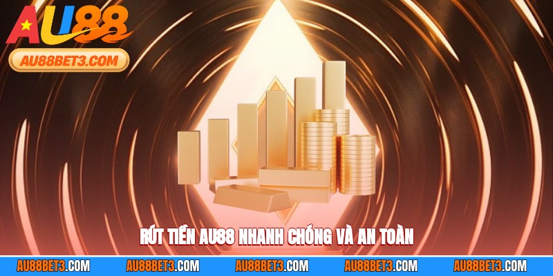 Rút tiền AU88 vô cùng nhanh chóng và an toàn