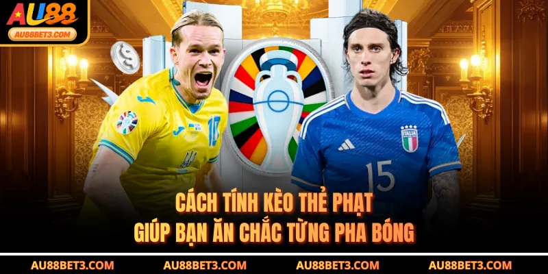 Cách Tính Kèo Thẻ Phạt Giúp Bạn Ăn Chắc Từng Pha Bóng